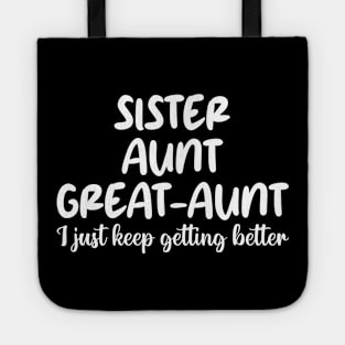 sister aunt great-aunt i just keep getting better Tote