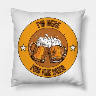 i'm here for the beer Pillow