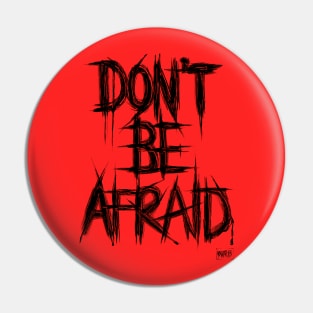 Don't Be Afraid Pin