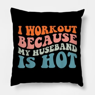 I Workout Because My Husband Is Hot Funny Gym Outfit Pillow