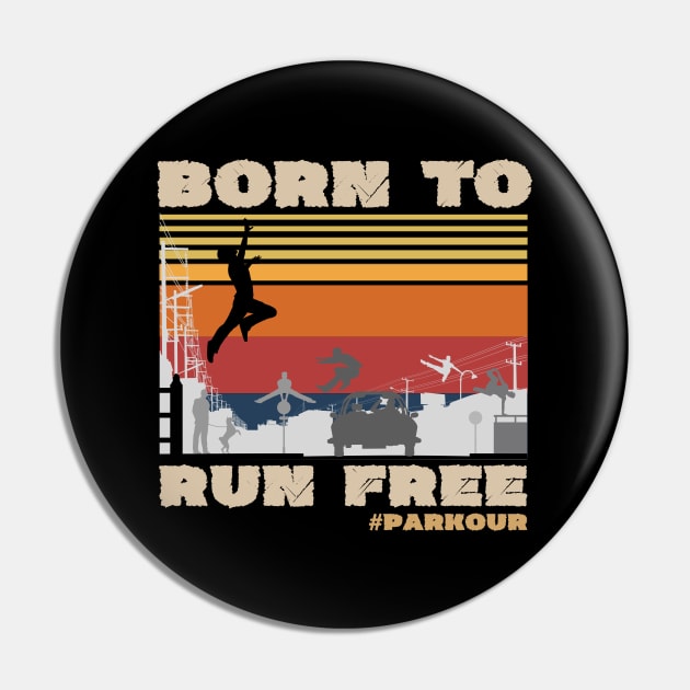 Parkour Born To Run Free, Retro Vintage Parkour lover Pin by JustBeSatisfied