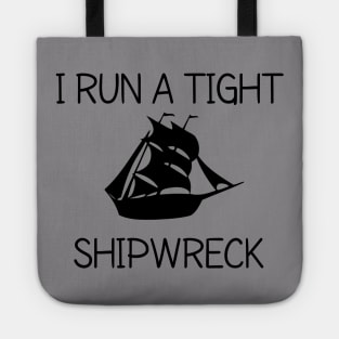 I RUN A TIGHT SHIPWRECK Tote