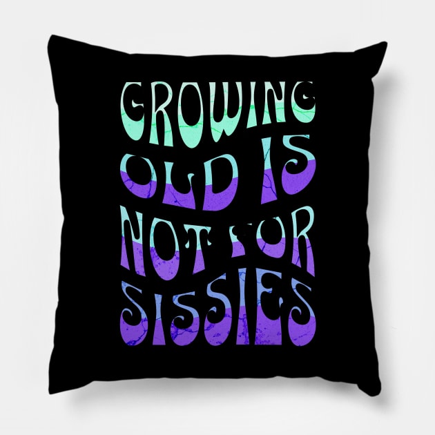 Growing Old is Not for Sissies Pillow by 5 Points Designs