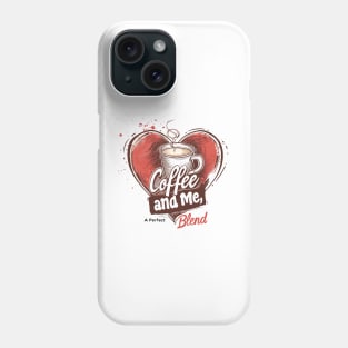 Coffee and Me, A Perfect Blend Phone Case