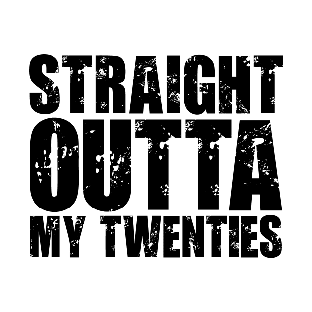 Straight Outta My Twenties by colorsplash