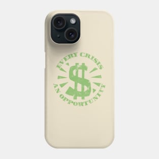 Every Crisis An Opportunity / Disaster Capitalism (Dollar Bill Green Print) Phone Case