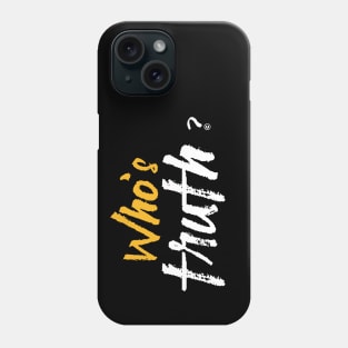 Who's Truth ? Phone Case