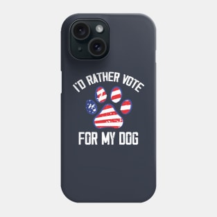 I'd Rather Vote for My Dog Funny Phone Case