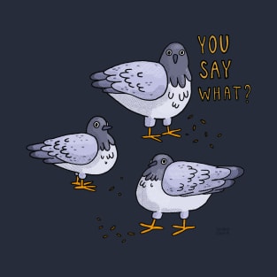 You Say What? T-Shirt