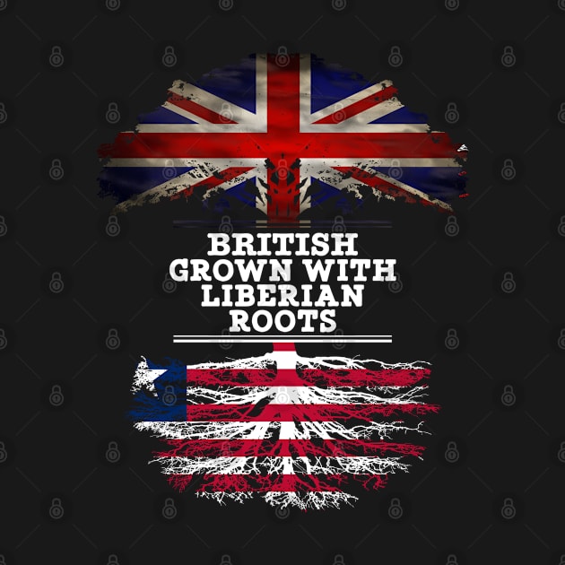 British Grown With Liberian Roots - Gift for Liberian With Roots From Liberia by Country Flags