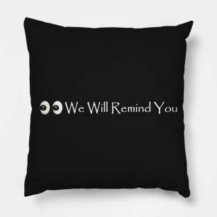 We Will Remind You Pillow