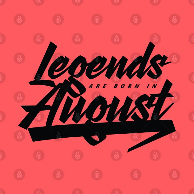 Legends are born in August by Kuys Ed