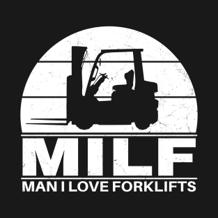 MILF - Man I love forklifts T-Shirt