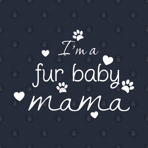 I'm a Fur Baby Mama by The Artful Barker