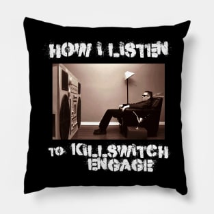 how i listen killswitch engage Pillow