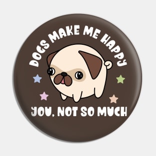 Kawaii Dogs Make Me Happy, You Not So Much - Funny Pin