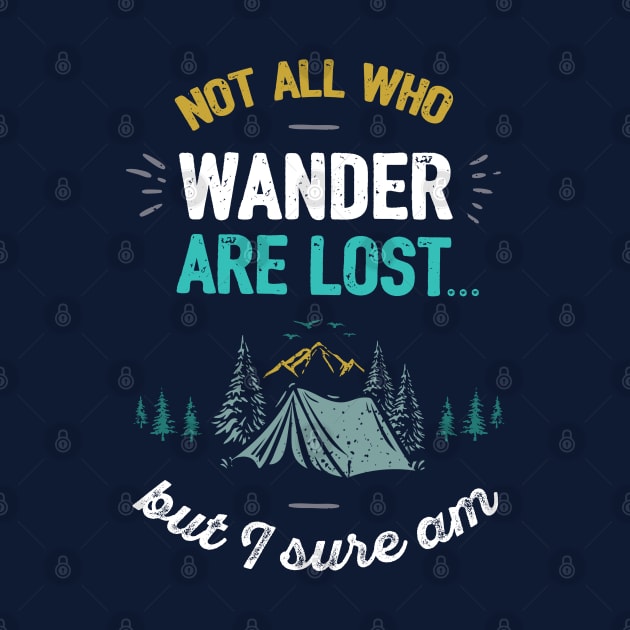 Not All Who Wander Are Lost Funny Camping Quote by sentinelsupplyco