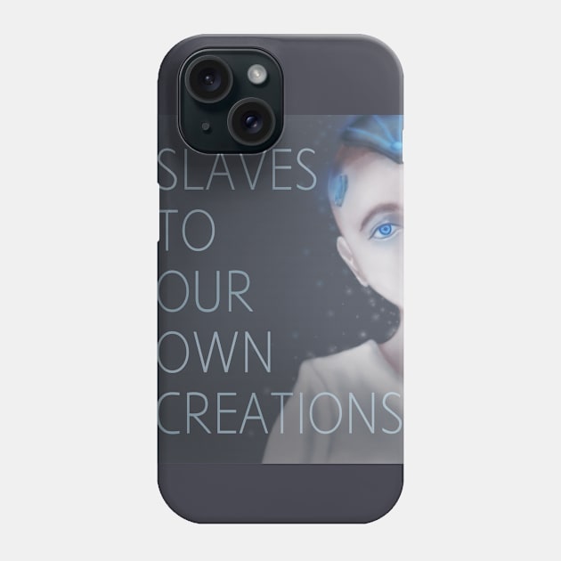 Slaves to our own creations Phone Case by sanjidnaim