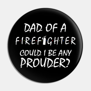 Proud Dad of a Firefighter. Pin