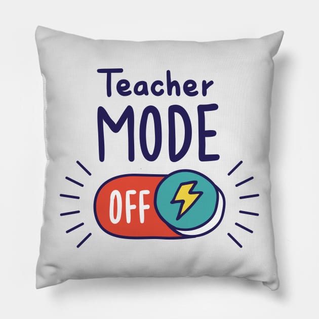 Teacher Mode Off // Funny Teacher Summer Vacation Pillow by SLAG_Creative