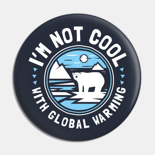 I'm Not Cool With Global Warming - Polar Bear Pin by bangtees