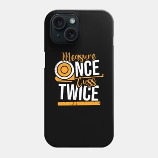 Measure Once Cuss Twice Phone Case