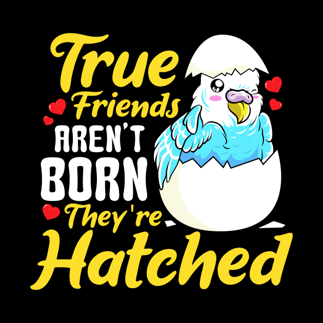 Cute True Friends Aren't Born, They're Hatched by theperfectpresents