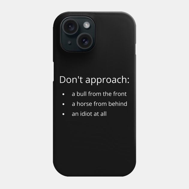 Dont approach: a bull from the front, a horse from behind, an idiot at all Phone Case by UnCoverDesign