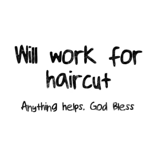 Will Work For Haircut T-Shirt