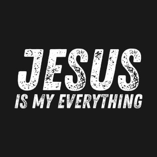 Jesus Is My Everything - Christian Quote T-Shirt