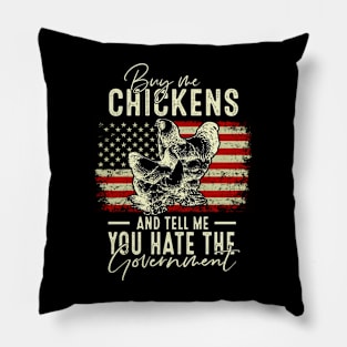 Buy Me Chickens And Tell Me You Hate The Government Pillow