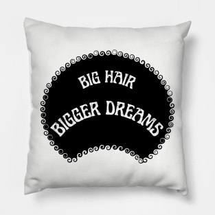 Big hair Bigger dreams Pillow