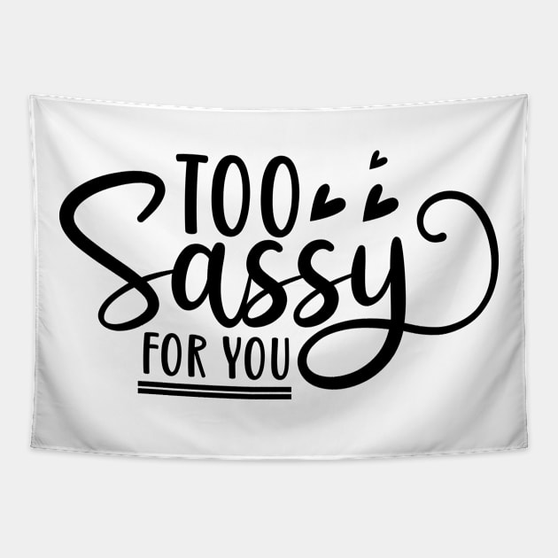 Too Sassy For You. Funny Sassy Design. Tapestry by That Cheeky Tee