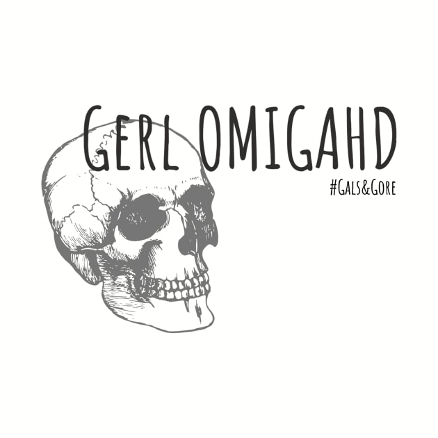 Gerl Omigahd! by Gals and Gore 