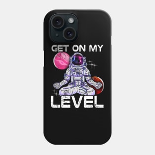 Yoga Astronaut Meditate Get On My Level Phone Case