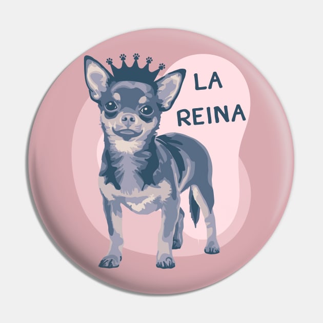 La Reina Chihuahua Pin by Slightly Unhinged