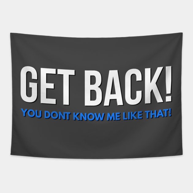 Get Back! You don't know me like that! Tapestry by Spearhead Ink