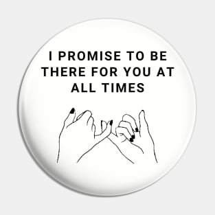 I Promise To Be There For You At All Times Valentines Day Gift Pin