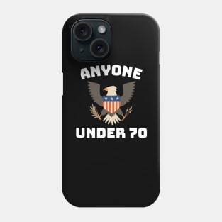 Funny 2024 Election Anyone Under 70 for President Phone Case