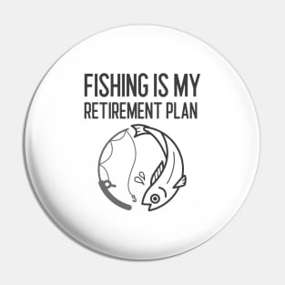 Fishing Is My Retirement Plan Pin