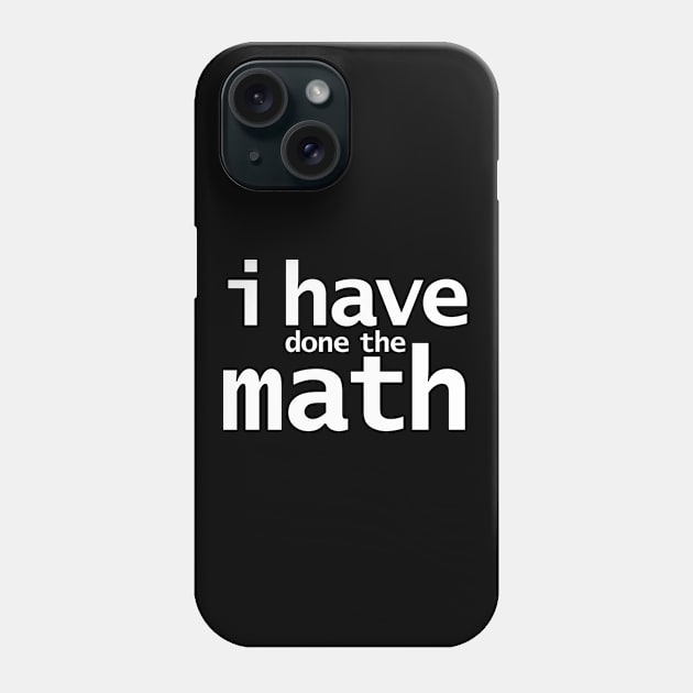 I Have Done the Math Funny Typography Phone Case by ellenhenryart