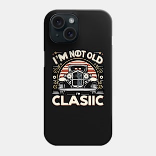 i'm not old i'm classic Phone Case