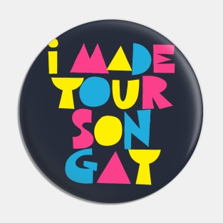 I MADE YOUR SON GAY Pin