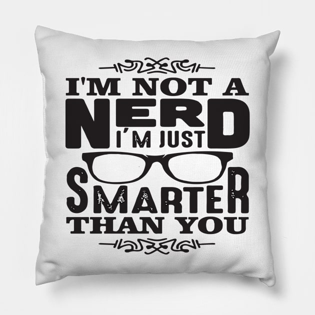 I'm Not A Nerd I'm Smarter Than You Pillow by jobieh shop