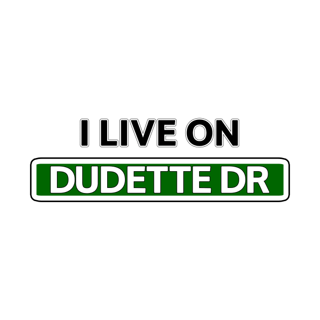 I live on Dudette Dr by Mookle