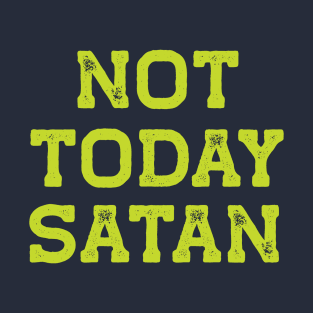 Not Today Satan T-Shirt