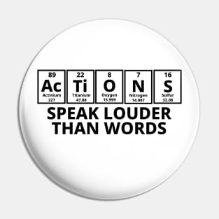 Actions Speak Louder Than Words Pin