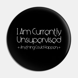 I Am Currently Unsupervised Pin