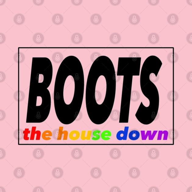 Boots the House Down by Princifer