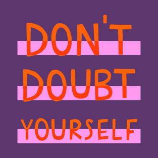 Don't doubt yourself T-Shirt